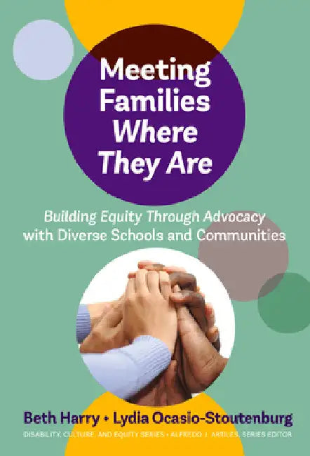 Meeting Families Where They Are: Building Equity Through Advocacy with Diverse Schools and Communities by Beth Harry