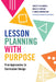 Lesson Planning with Purpose: Five Approaches to Curriculum Design by Christy McConnell, Bradley Conrad, P. Bruce Uhrmacher