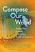 Compose Our World: Project-Based Learning in Secondary English Language Arts by Alison G. Boardman, Antero Garcia, Bridget Dalton