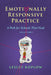 Emotionally Responsive Practice: A Path for Schools That Heal, Infancy-Grade 6 by Lesley Koplow