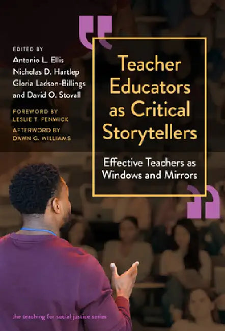 Teacher Educators as Critical Storytellers: Effective Teachers as Windows and Mirrors by Antonio L. Ellis, Nicholas D. Hartlep, Gloria Ladson-Billings