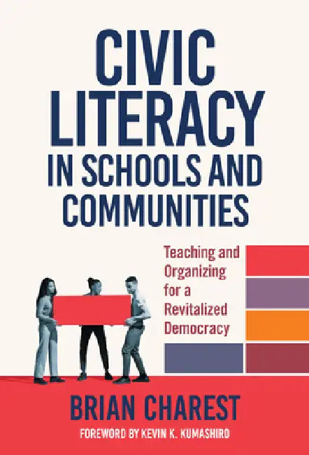 Civic Literacy in Schools and Communities: Teaching and Organizing for a Revitalized Democracy by Brian Charest, Kevin K. Kumashiro