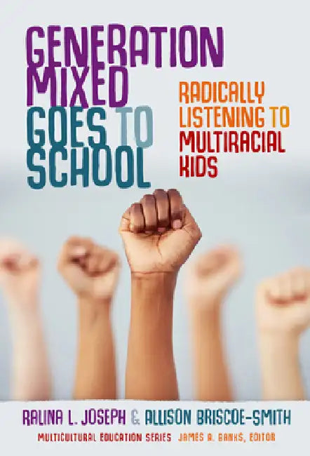 Generation Mixed Goes to School: Radically Listening to Multiracial Kids by Ralina L. Joseph, Allison Briscoe-Smith