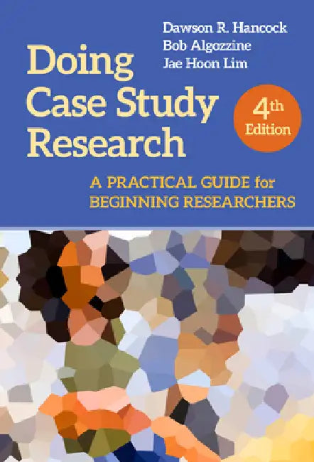 Doing Case Study Research: A Practical Guide for Beginning Researchers by Dawson R. Hancock, Bob Algozzine, Jae Hoon Lim