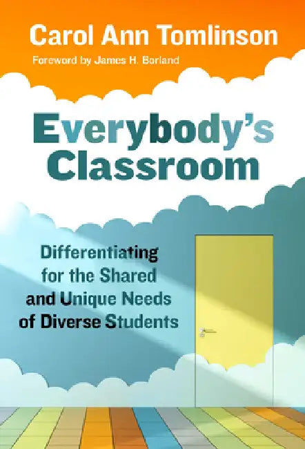 Everybody's Classroom: Differentiating for the Shared and Unique Needs of Diverse Students by Carol Ann Tomlinson