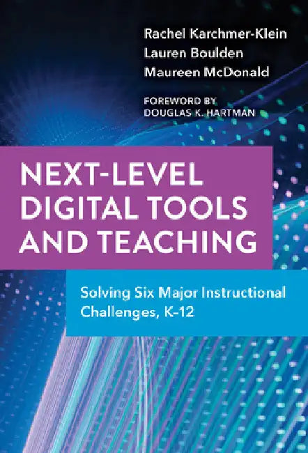 Next-Level Digital Tools and Teaching: Solving Six Major Instructional Challenges, K-12 by Rachel Karchmer-Klein