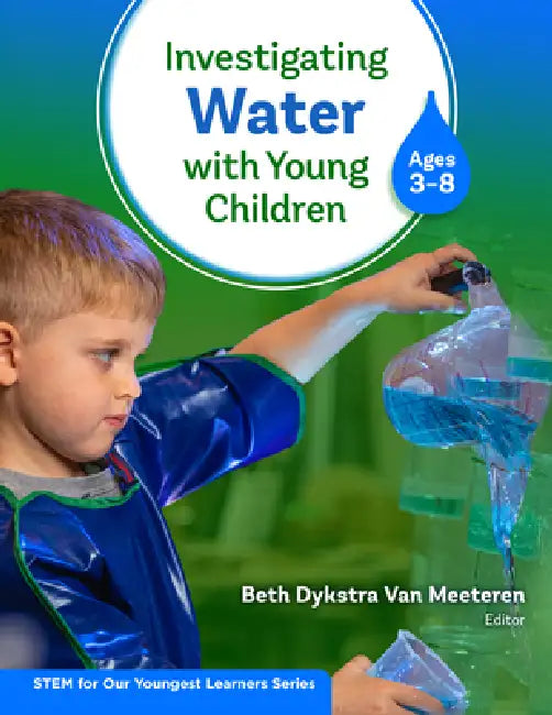 Investigating Water with Young Children (Ages 3-8) by Beth Dykstra Van Meeteren, Allison Barness, Shelly L. Counsell