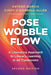 Pose, Wobble, Flow: A Liberatory Approach to Literacy Learning in All Classrooms by Antero Garcia