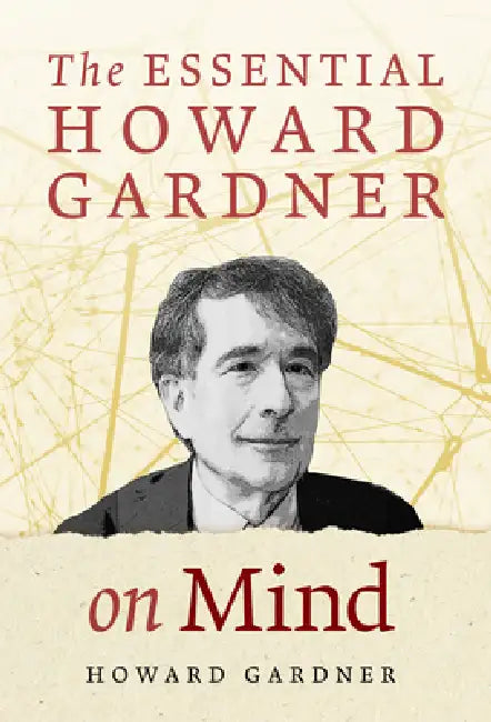 The Essential Howard Gardner on Mind by Howard Gardner