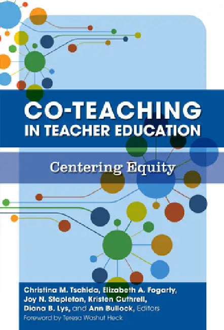 Co-Teaching in Teacher Education: Centering Equity by Christina M. Tschida, Elizabeth A. Fogarty, Joy N. Stapleton