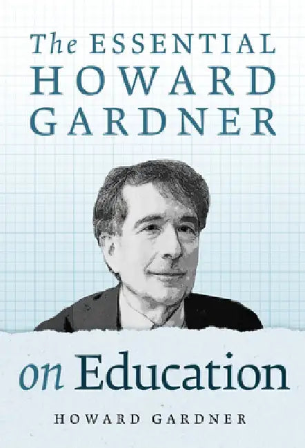 The Essential Howard Gardner on Education by Howard Gardner