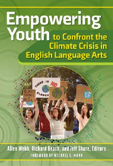 Empowering Youth to Confront the Climate Crisis in English Language Arts by Allen Webb