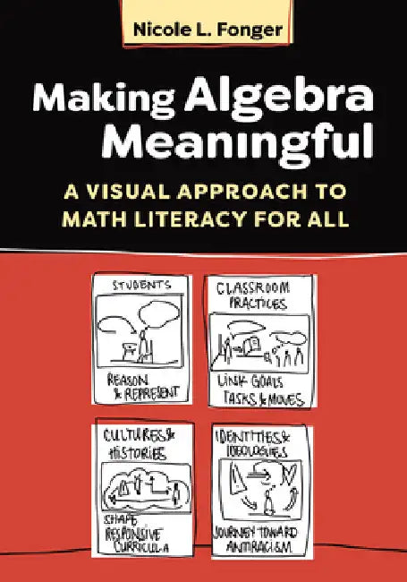 Making Algebra Meaningful: A Visual Approach to Math Literacy for All by Nicole L. Fonger