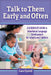 Talk to Them Early and Often: A Caregiver's Guide to Intentional Language Development for Infants and Toddlers by Cara Tyrrell, Barb Wilder-Smith