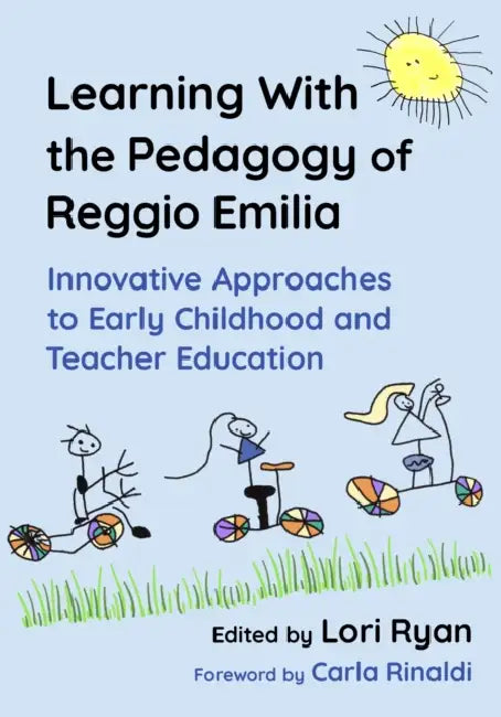 Learning with the Pedagogy of Reggio Emilia: Innovative Approaches to Early Childhood and Teacher Education by Lori Ryan, Carla Rinaldi