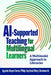 Ai-Supported Teaching for Multilingual Learners: A Multimodal Approach to Literacies by Agustín Reyes-Torres, Philip Seyfried, Mary Ehrenworth