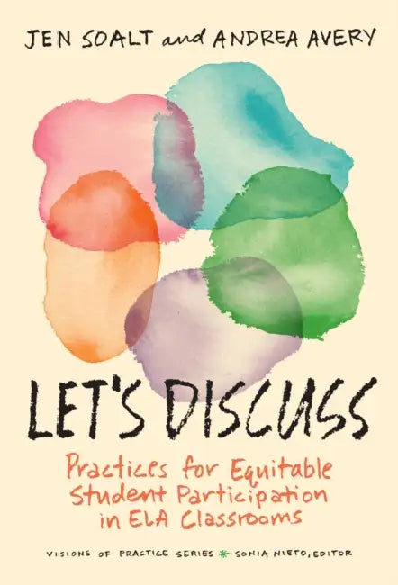 Let's Discuss: Practices for Equitable Student Participation in Ela Classrooms by Jen Soalt, Andrea Avery, Sonia Nieto