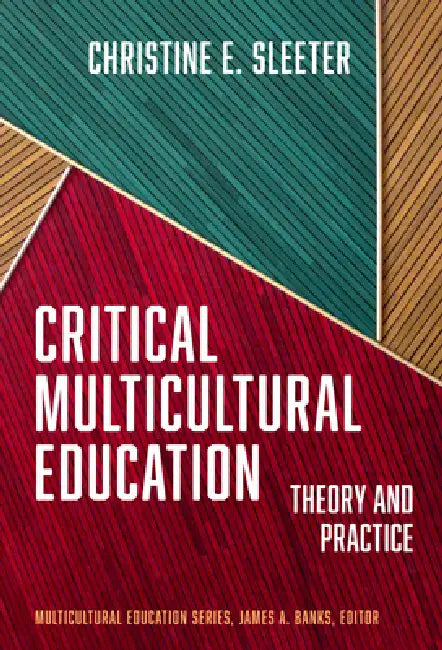 Critical Multicultural Education: Theory and Practice by Christine E. Sleeter