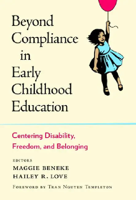 Beyond Compliance in Early Childhood Education: Centering Disability, Freedom, and Belonging by Maggie Beneke