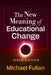 The New Meaning of Educational Change by Michael Fullan