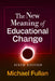 The New Meaning of Educational Change by Michael Fullan