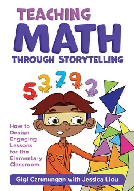 Teaching Math Through Storytelling: How to Design Engaging Lessons for the Elementary Classroom by Gigi Carunungan