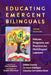 Educating Emergent Bilinguals: Policies, Programs, and Practices for Multilingual Learners by Ofelia García