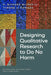 Designing Qualitative Research to Do No Harm by H. Richard Milner IV, Tyrone C. Howard