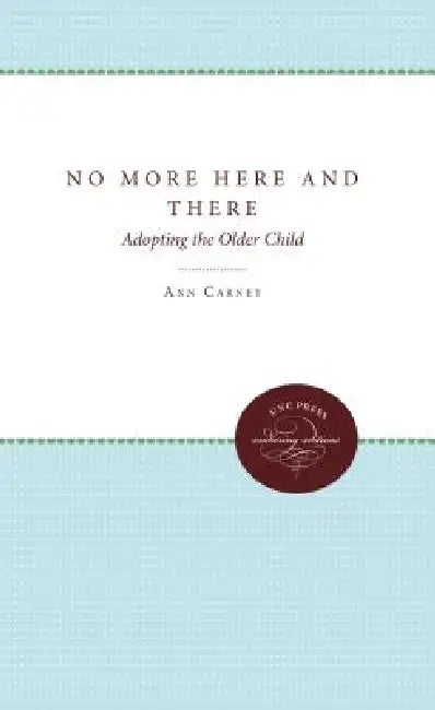No More Here and There: Adopting the Older Child by Ann Carney