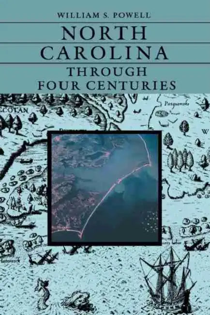 North Carolina Through Four Centuries by William S. Powell