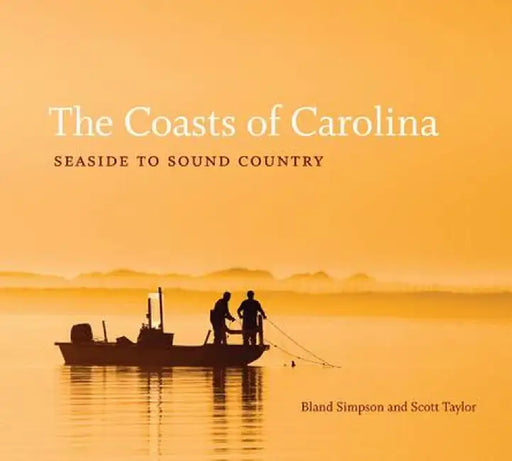 The Coasts of Carolina: Seaside to Sound Country by Bland Simpson