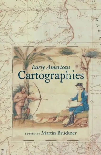 Early American Cartographies by Martin Brückner