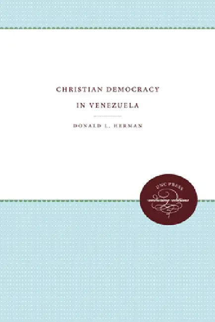 Christian Democracy in Venezuela by Donald L. Herman