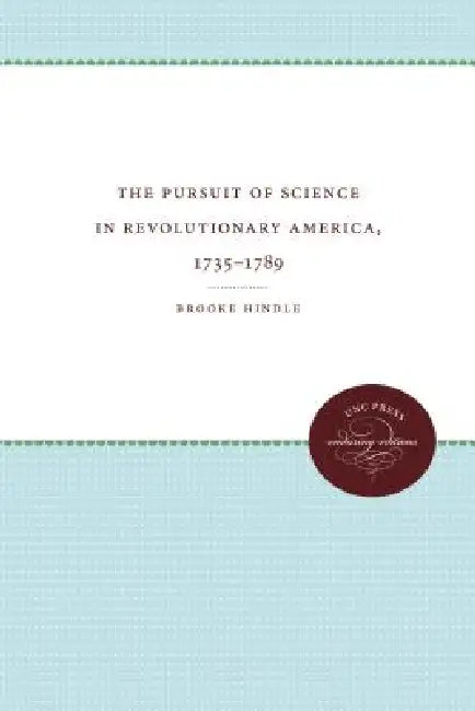 The Pursuit of Science in Revolutionary America, 1735-1789 by Brooke Hindle