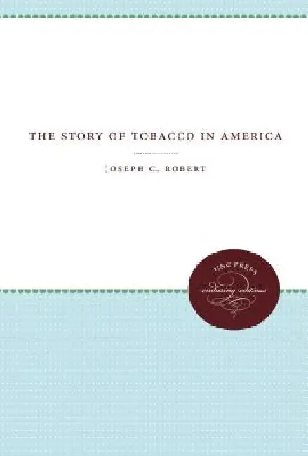 The Story of Tobacco in America by Joseph C. Robert