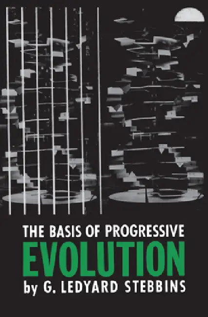 The Basis of Progressive Evolution by G. Ledyard Stebbins