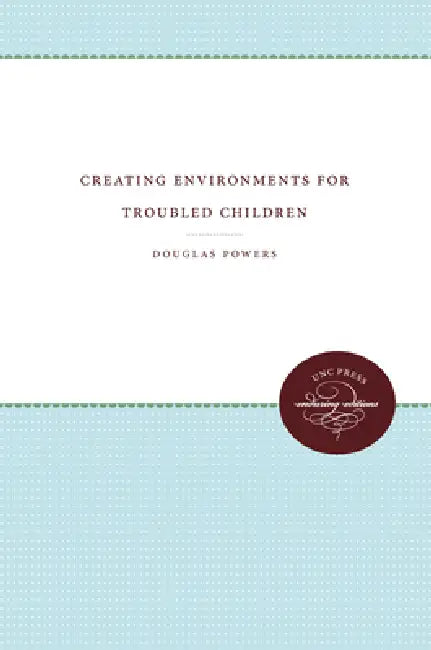 Creating Environments for Troubled Children by Douglas Powers