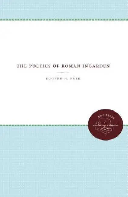 The Poetics of Roman Ingarden by Eugene H. Falk