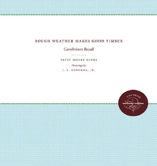Rough Weather Makes Good Timber: Carolinians Recall by Patsy Moore Ginns, J. L. Osborne