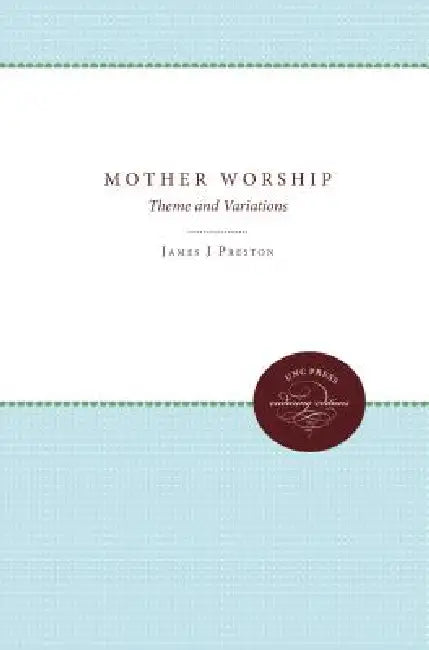 Mother Worship: Theme and Variations by James J. Preston