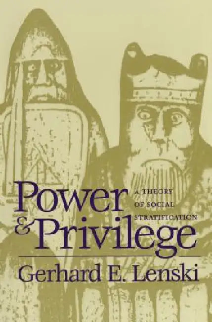 Power and Privilege: A Theory of Social Stratification by Gerhard E. Lenski