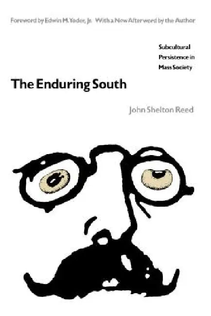 The Enduring South: Subcultural Persistence in Mass Society by John Shelton Reed, Jr. Yoder Edwin M.