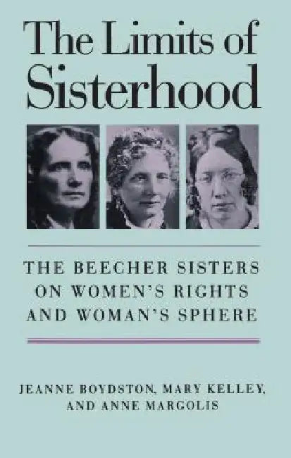 Limits of Sisterhood by Jeanne Boydston, Mary Kelley, Anne Margolis