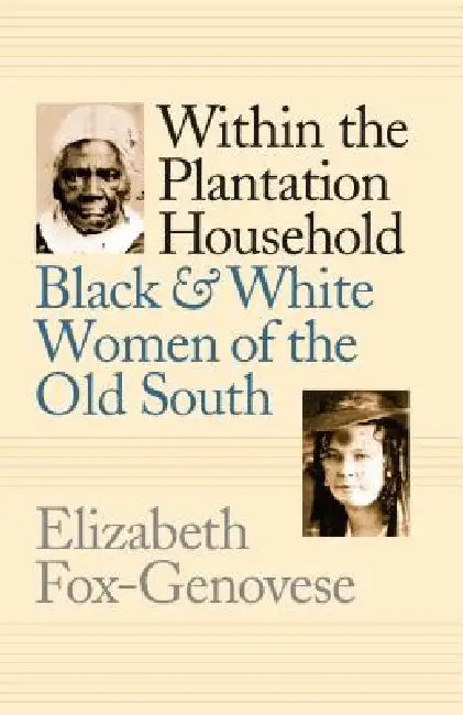 Within the Plantation Household: Black and White Women of the Old South by Elizabeth Fox-Genovese