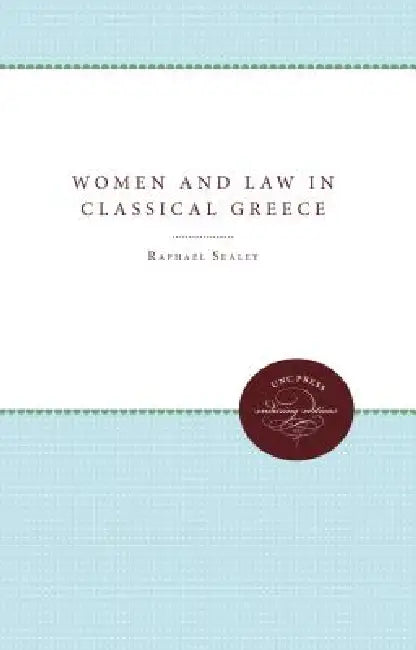 Women and Law in Classical Greece by Raphael Sealey