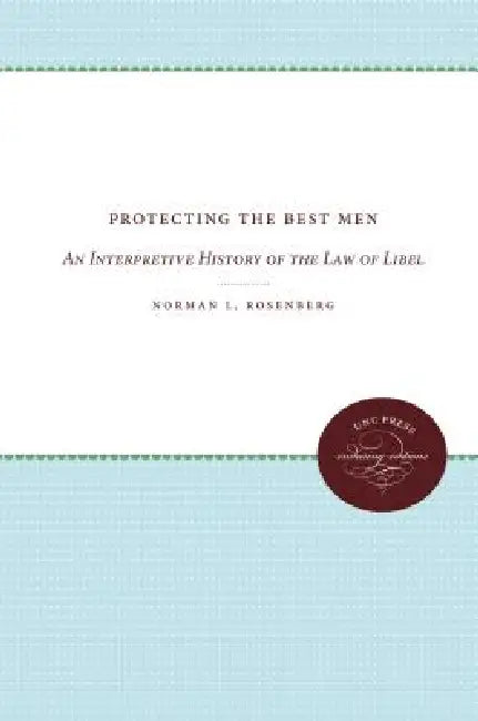 Protecting the Best Men: An Interpretive History of the Law of Libel by Norman L. Rosenberg