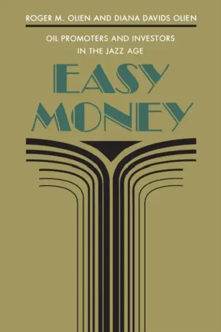 Easy Money: Oil Promoters and Investors in the Jazz Age by Roger M. Olien, Diana Davids Hinton