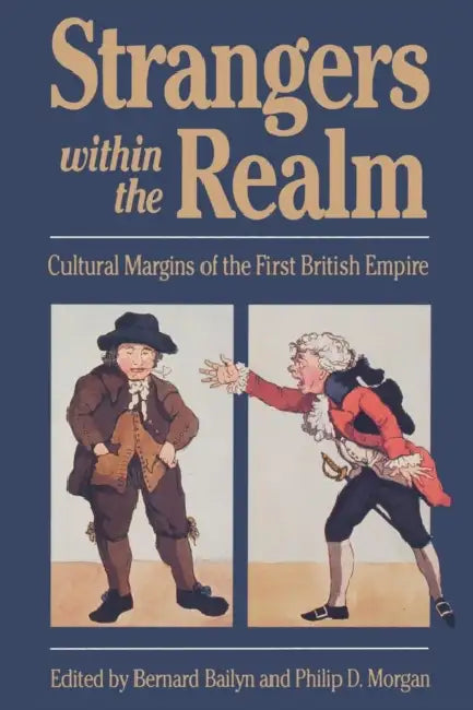 Strangers Within the Realm: Cultural Margins of the First British Empire by Bernard Bailyn, Philip D. Morgan