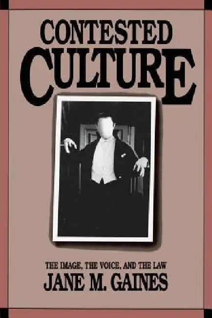 Contested Culture: The Image, the Voice, and the Law by Jane M. Gaines, Alan Trachtenberg