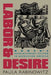 Labor & Desire: Women's Revolutionary Fiction in Depression America by Paula Rabinowitz